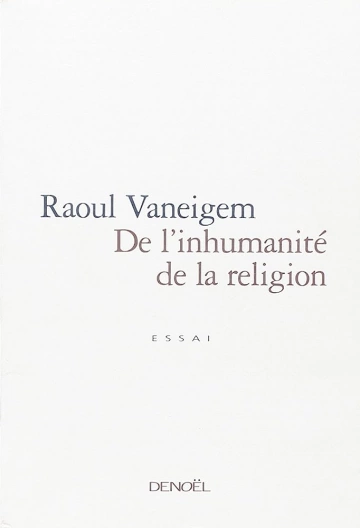 DE L INHUMANITE DE LA RELIGION- RAOUL VANEIGEM