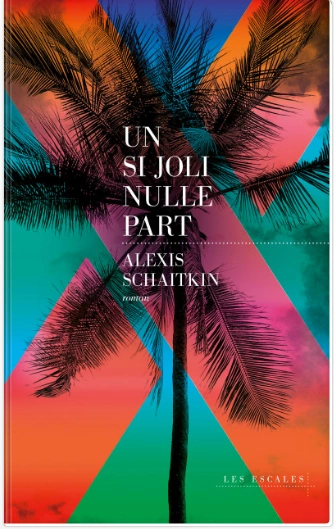 Alexis Schaitkin - Un si joli nulle part - Livres