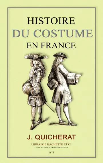 HISTOIRE DU COSTUME EN FRANCE - JULES QUICHERAT