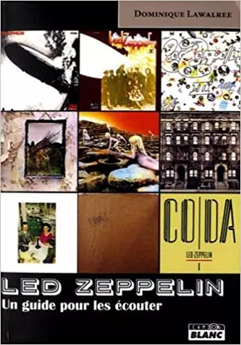 LED ZEPPELIN, UN GUIDE POUR LES ÉCOUTER (DOMINIQUE LAWALREE)