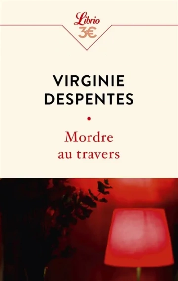 Virginie Despentes - Mordre au travers