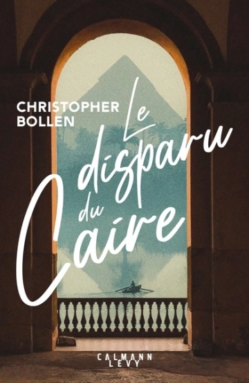 LE DISPARU DU CAIRE - CHRISTOPHER BOLLEN