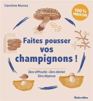 FAITES POUSSER VOS CHAMPIGNONS - CAROLINE MUNOZ