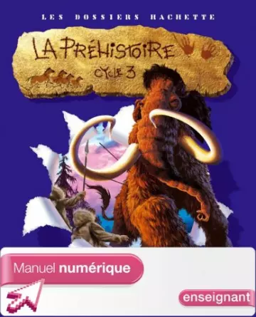 Les dossiers Hachette - La Préhistoire - Cycle 3