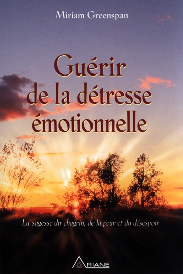 GUÉRIR DE LA DÉTRESSE ÉMOTIONNELLE - MIRIAM GREENSPAN