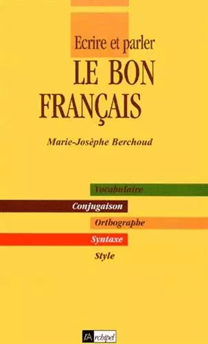 ECRIRE ET PARLER LE BON FRANÇAIS - MARIE BERCHOUD