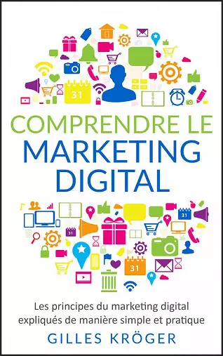 COMPRENDRE LE MARKETING DIGITAL • GILLES KRÖGER